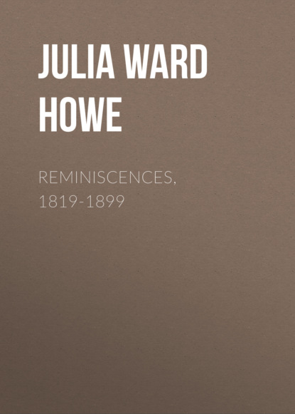 Julia Ward Howe - Reminiscences, 1819-1899