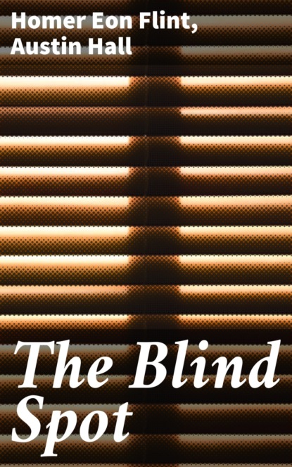 Homer Eon Flint - The Blind Spot