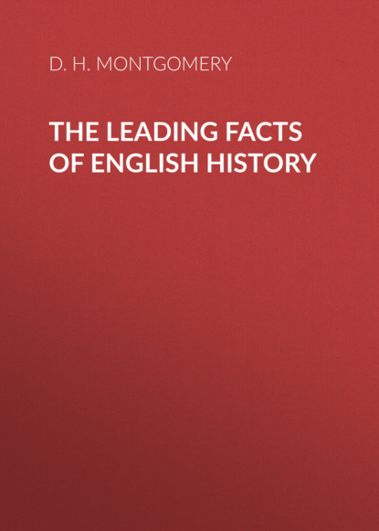 D. H. Montgomery - The Leading Facts of English History