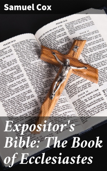 

Expositor's Bible: The Book of Ecclesiastes