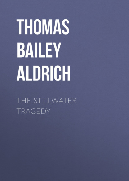 Thomas Bailey Aldrich - The Stillwater Tragedy