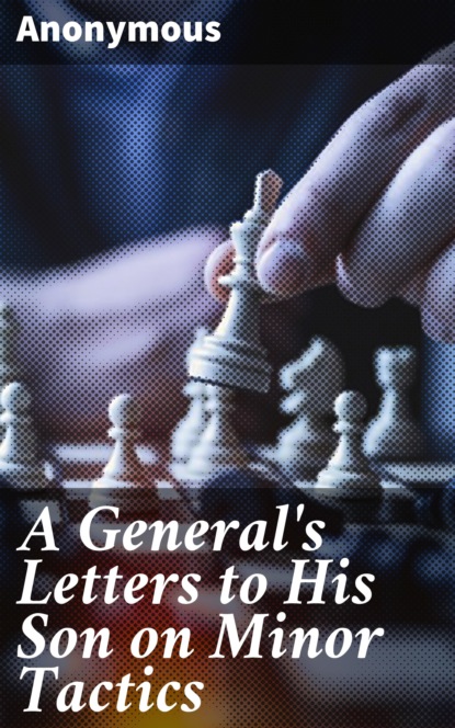 Anonymous - A General's Letters to His Son on Minor Tactics