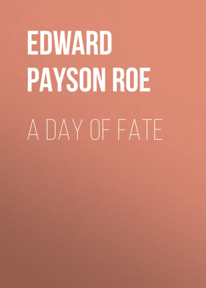 Edward Payson Roe - A Day of Fate