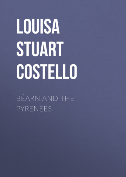 Louisa Stuart Costello - Béarn and the Pyrenees