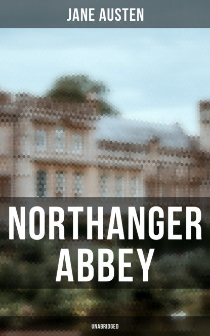Джейн Остин - Northanger Abbey (Unabridged)