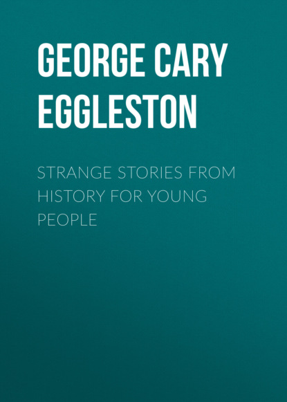 George Cary Eggleston - Strange Stories from History for Young People