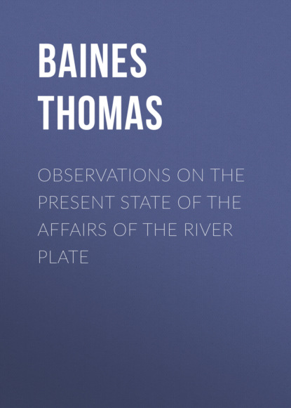 Baines Thomas - Observations on the Present State of the Affairs of the River Plate