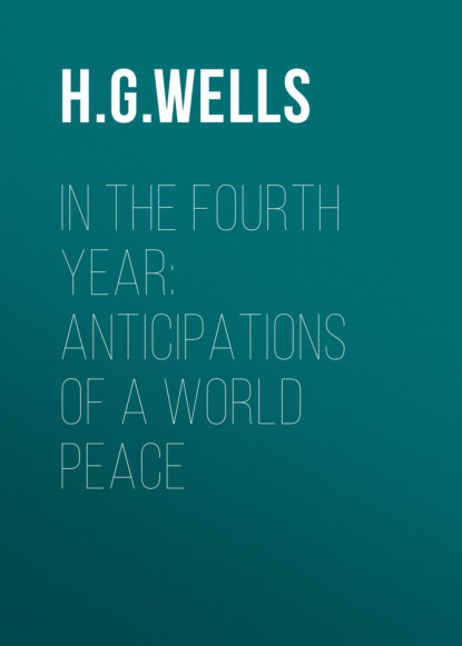 H. G. Wells - In the Fourth Year: Anticipations of a World Peace
