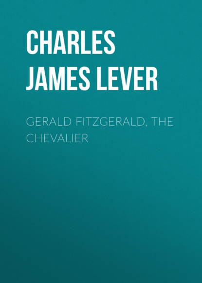 Charles James Lever - Gerald Fitzgerald, the Chevalier