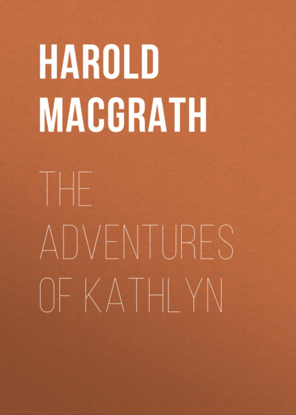 Harold MacGrath - The Adventures of Kathlyn