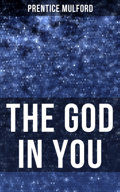 Prentice Mulford Mulford - THE GOD IN YOU