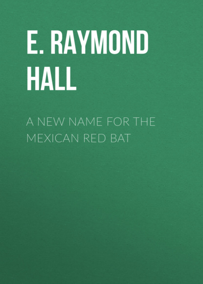 E. Raymond Hall - A New Name for the Mexican Red Bat