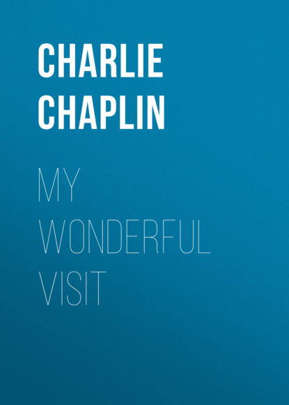 Charlie Chaplin - My Wonderful Visit