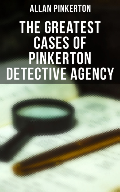 Pinkerton Allan - The Greatest Cases of Pinkerton Detective Agency