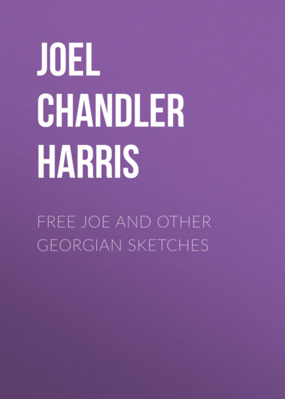 Joel Chandler Harris - Free Joe and Other Georgian Sketches