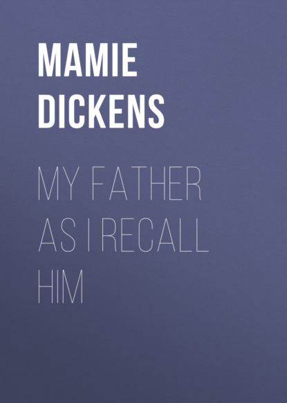 Mamie Dickens - My Father as I Recall Him