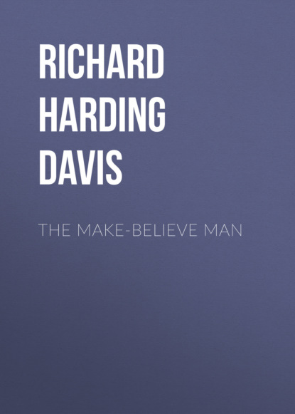 Richard Harding Davis - The Make-Believe Man