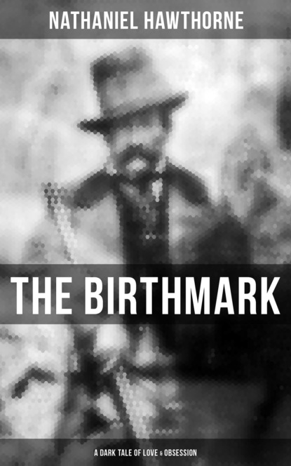 Nathaniel Hawthorne - The Birthmark (A Dark Tale of Love & Obsession)