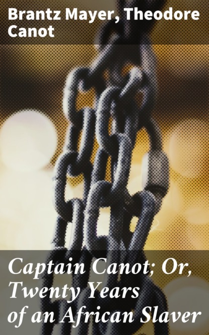 Brantz Mayer - Captain Canot; Or, Twenty Years of an African Slaver