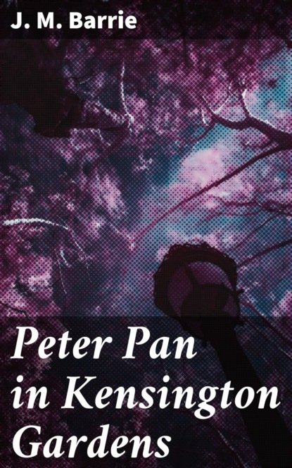 J. M. Barrie - Peter Pan in Kensington Gardens