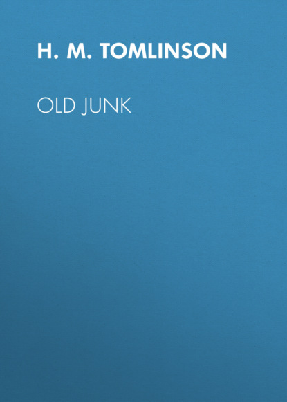 H. M. Tomlinson - Old Junk