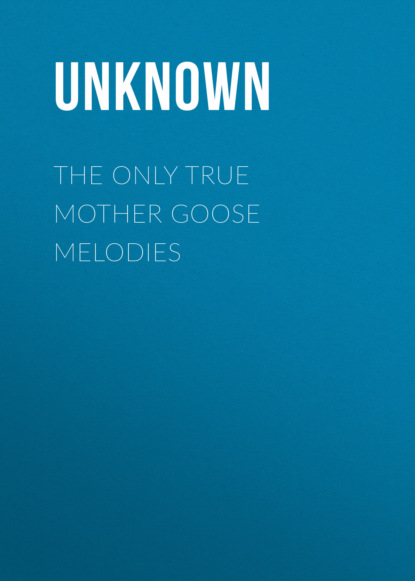 Unknown - The Only True Mother Goose Melodies