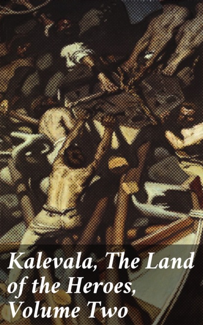 Anonymous - Kalevala, The Land of the Heroes, Volume Two