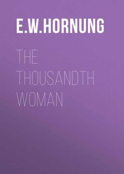 E. W. Hornung - The Thousandth Woman