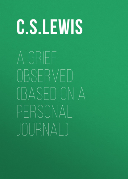 C. S. Lewis - A GRIEF OBSERVED (Based on a Personal Journal)
