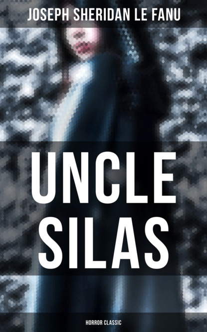 Joseph Sheridan Le Fanu - Uncle Silas (Horror Classic)
