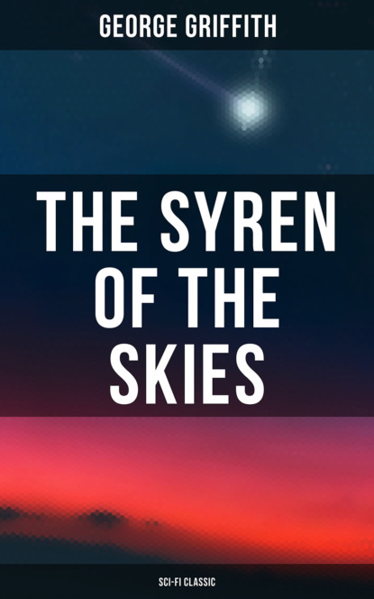 Griffith George Chetwynd - The Syren of the Skies (Sci-Fi Classic)