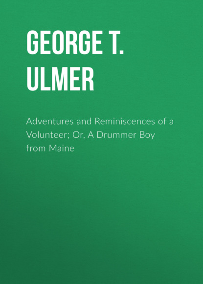 

Adventures and Reminiscences of a Volunteer; Or, A Drummer Boy from Maine