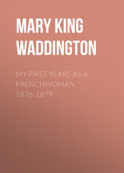 Mary King Waddington - My First Years as a Frenchwoman, 1876-1879