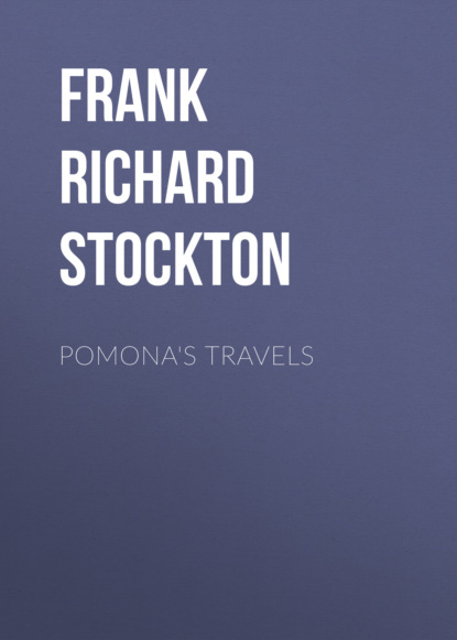 Frank Richard Stockton - Pomona's Travels