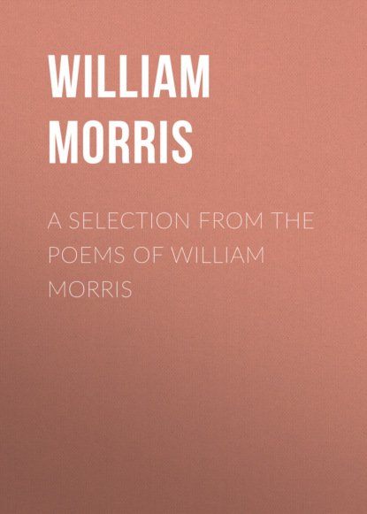 William Morris - A Selection from the Poems of William Morris