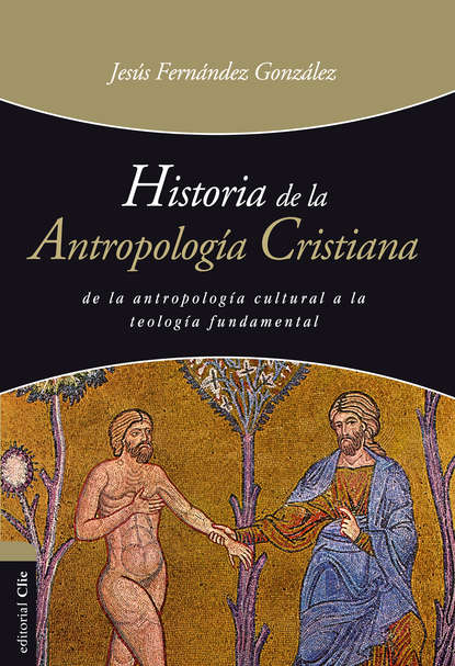 Jesús Fernández González - Historia de la antropología cristiana
