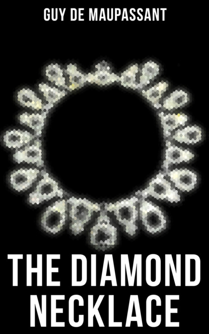 Guy de Maupassant - The Diamond Necklace