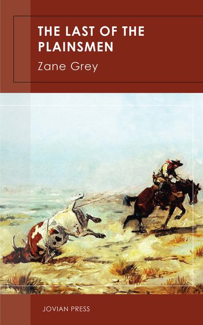 Zane Grey - The Last of the Plainsmen