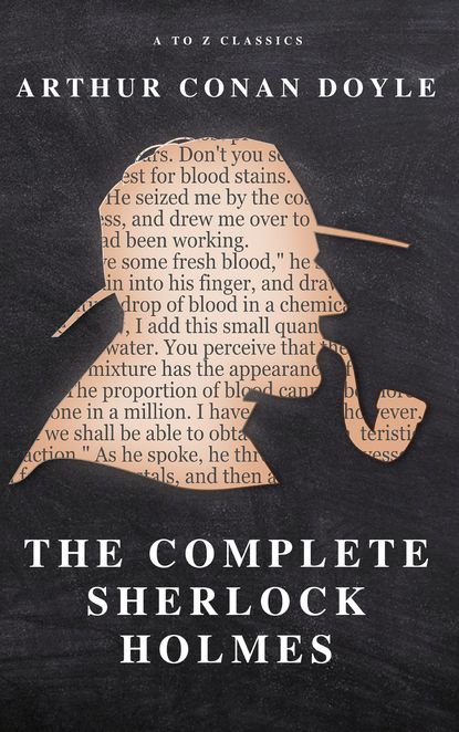 Артур Конан Дойл - The Complete Sherlock Holmes