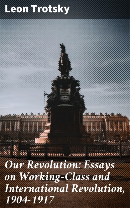 Leon  Trotsky - Our Revolution