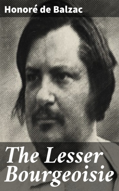 Honoré De Balzac - The Lesser Bourgeoisie