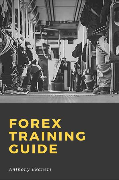 Anthony  Ekanem - Forex Training Guide