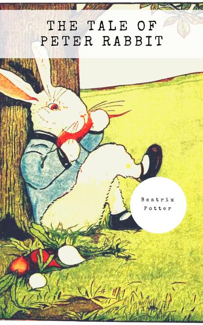 Beatrix Potter The Tale of Peter Rabbit (Classic Tales by Beatrix Potter) beatrix potter peter rabbit and eleven other favorite tales