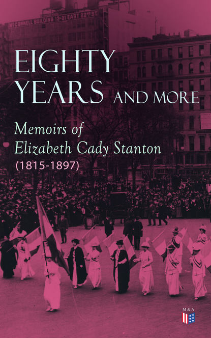 Elizabeth Cady Stanton - Eighty Years and More: Memoirs of Elizabeth Cady Stanton (1815-1897)