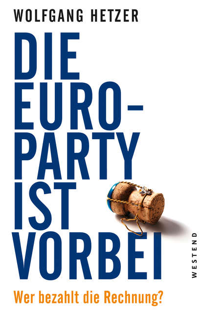 Wolfgang  Hetzer - Die Euro-Party ist vorbei