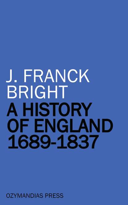 J. Franck Bright - A History of England 1689-1837