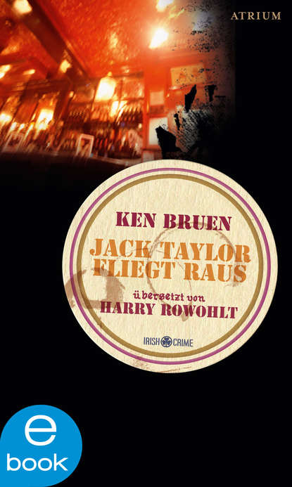 Ken Bruen - Jack Taylor fliegt raus