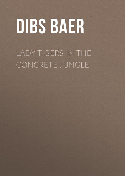 Dibs Baer — Lady Tigers in the Concrete Jungle