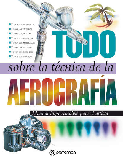 Equipo Parramón Paidotribo - Todo sobre la técnica de la aerografía