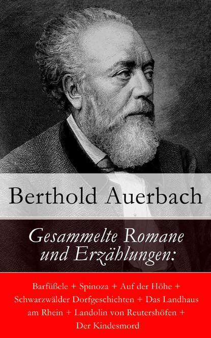 

Gesammelte Romane und Erzählungen: Barfüßele + Spinoza + Auf der Höhe + Schwarzwälder Dorfgeschichten + Das Landhaus am Rhein + Landolin von Reutershöfen + Der Kindesmord